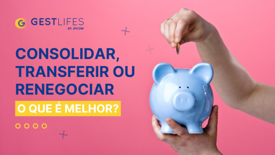 consolidar, transferir ou renegociar?